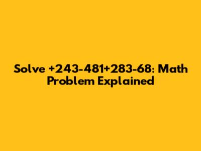 Solve +243-481+283-68: Math Problem Explained