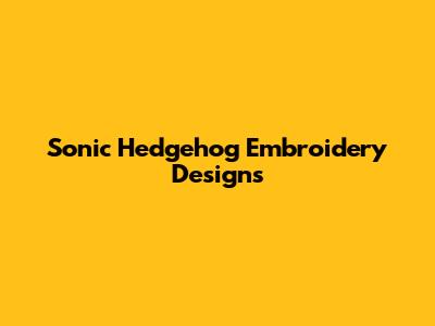 Sonic Hedgehog Embroidery Designs
