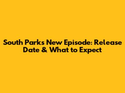South Park's New Episode: Release Date & What to Expect
