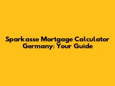 Sparkasse Mortgage Calculator Germany: Your Guide