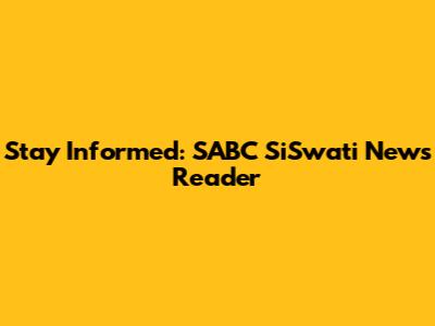 Stay Informed: SABC SiSwati News Reader