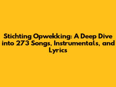 Stichting Opwekking: A Deep Dive into 273 Songs, Instrumentals, and Lyrics
