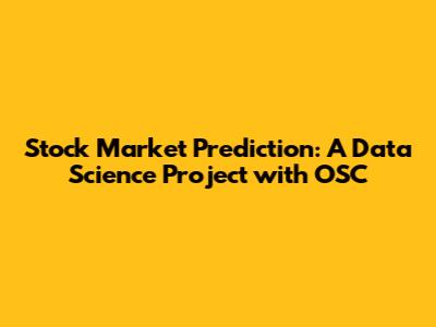 Stock Market Prediction: A Data Science Project with OSC