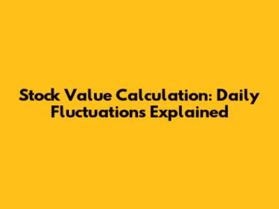 Stock Value Calculation: Daily Fluctuations Explained
