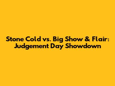 Stone Cold vs. Big Show & Flair: Judgement Day Showdown