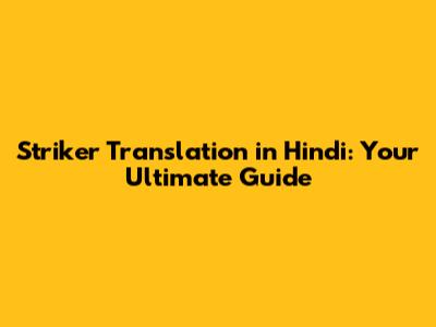 Striker Translation in Hindi: Your Ultimate Guide