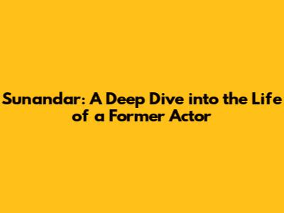 Sunandar: A Deep Dive into the Life of a Former Actor