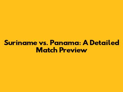 Suriname vs. Panama: A Detailed Match Preview