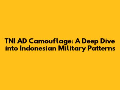 TNI AD Camouflage: A Deep Dive into Indonesian Military Patterns