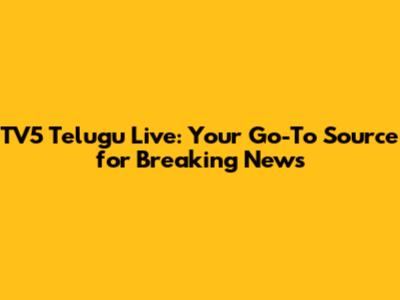 TV5 Telugu Live: Your Go-To Source for Breaking News