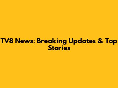 TV8 News: Breaking Updates & Top Stories