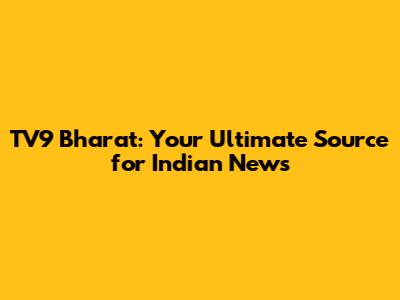 TV9 Bharat: Your Ultimate Source for Indian News