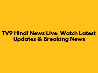 TV9 Hindi News Live: Watch Latest Updates & Breaking News