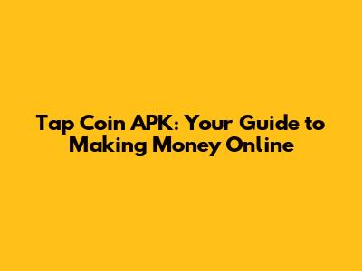 Tap Coin APK: Your Guide to Making Money Online