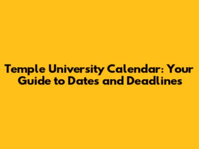Temple University Calendar: Your Guide to Dates and Deadlines