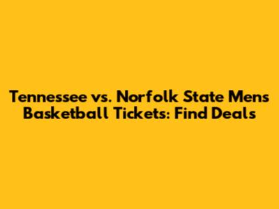 Tennessee vs. Norfolk State Men's Basketball Tickets: Find Deals