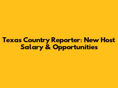 Texas Country Reporter: New Host Salary & Opportunities