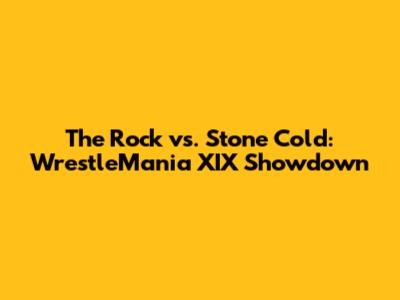 The Rock vs. Stone Cold: WrestleMania XIX Showdown