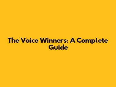 The Voice Winners: A Complete Guide