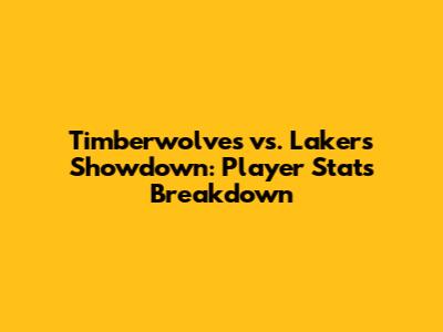Timberwolves vs. Lakers Showdown: Player Stats Breakdown