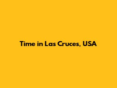 Time in Las Cruces, USA