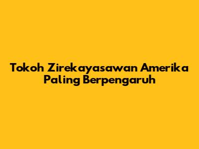 Tokoh Zirekayasawan Amerika Paling Berpengaruh