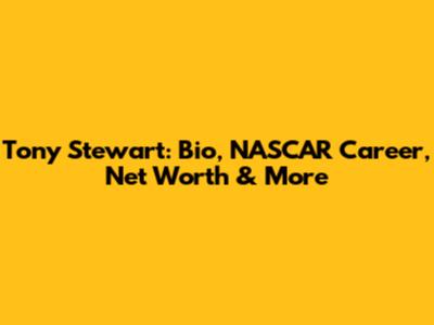 Tony Stewart: Bio, NASCAR Career, Net Worth & More