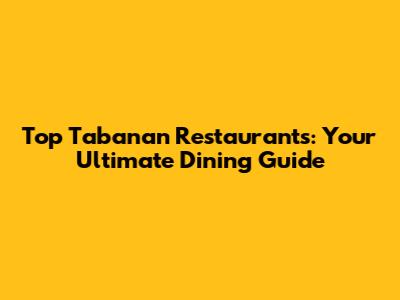 Top Tabanan Restaurants: Your Ultimate Dining Guide