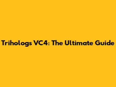 Trihologs VC4: The Ultimate Guide
