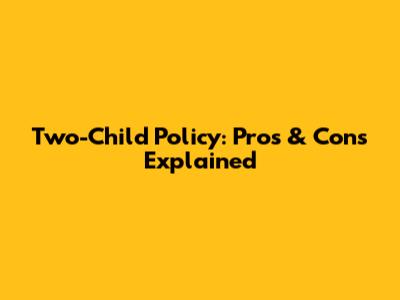 Two-Child Policy: Pros & Cons Explained