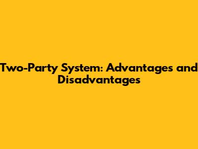 Two-Party System: Advantages and Disadvantages