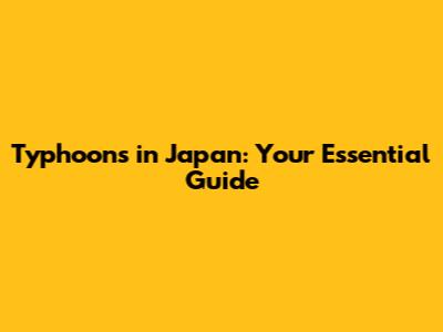 Typhoons in Japan: Your Essential Guide