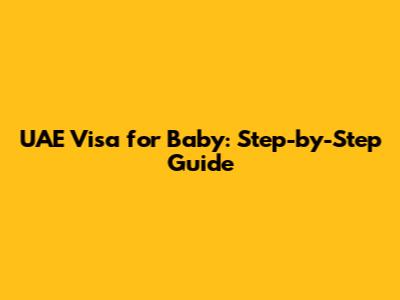 UAE Visa for Baby: Step-by-Step Guide