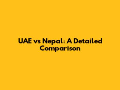 UAE vs Nepal: A Detailed Comparison