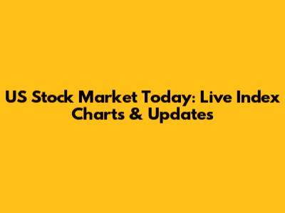 US Stock Market Today: Live Index Charts & Updates