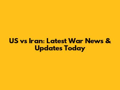 US vs Iran: Latest War News & Updates Today