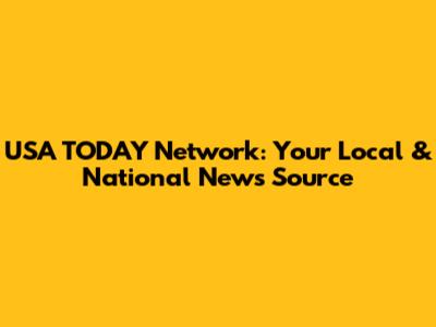 USA TODAY Network: Your Local & National News Source