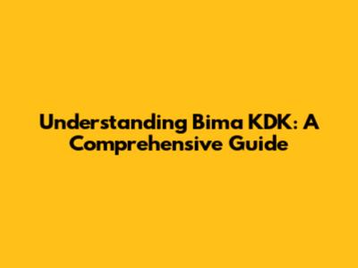 Understanding Bima KDK: A Comprehensive Guide