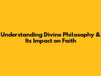 Understanding Divine Philosophy & Its Impact on Faith