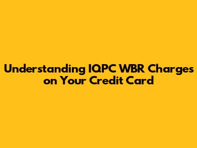 Understanding IQPC WBR Charges on Your Credit Card
