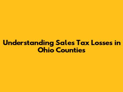 Understanding Sales Tax Losses in Ohio Counties