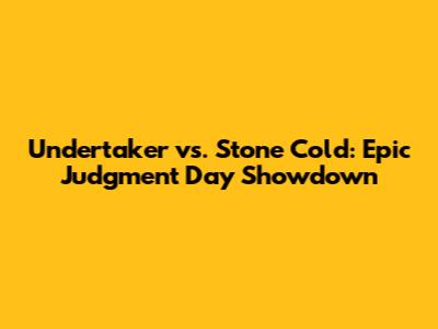 Undertaker vs. Stone Cold: Epic Judgment Day Showdown