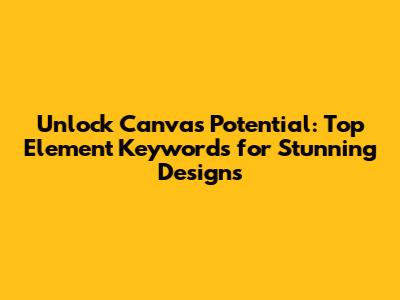 Unlock Canva's Potential: Top Element Keywords for Stunning Designs