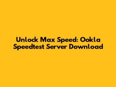 Unlock Max Speed: Ookla Speedtest Server Download
