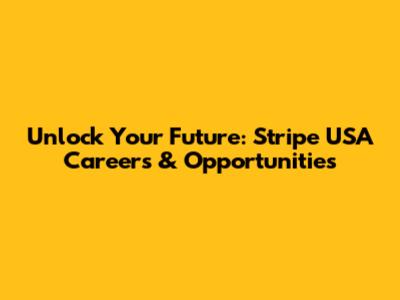 Unlock Your Future: Stripe USA Careers & Opportunities