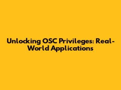 Unlocking OSC Privileges: Real-World Applications