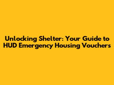 Unlocking Shelter: Your Guide to HUD Emergency Housing Vouchers