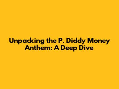 Unpacking the P. Diddy Money Anthem: A Deep Dive