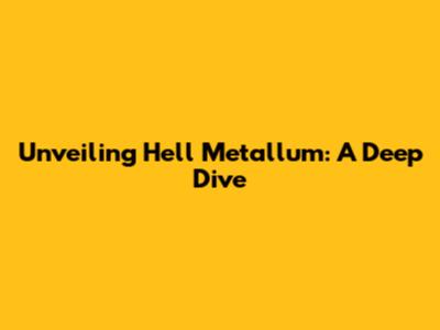 Unveiling Hell Metallum: A Deep Dive