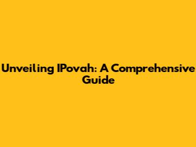 Unveiling IPovah: A Comprehensive Guide